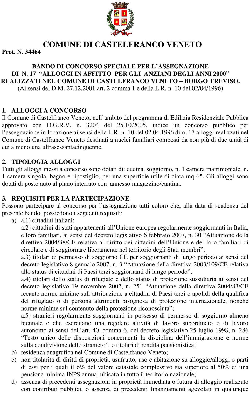 ALLOGGI A CONCORSO Il Comune di Castelfranco Veneto, nell ambito del programma di Edilizia Residenziale Pubblica approvato con D.G.R.V. n. 3204 del 25.10.