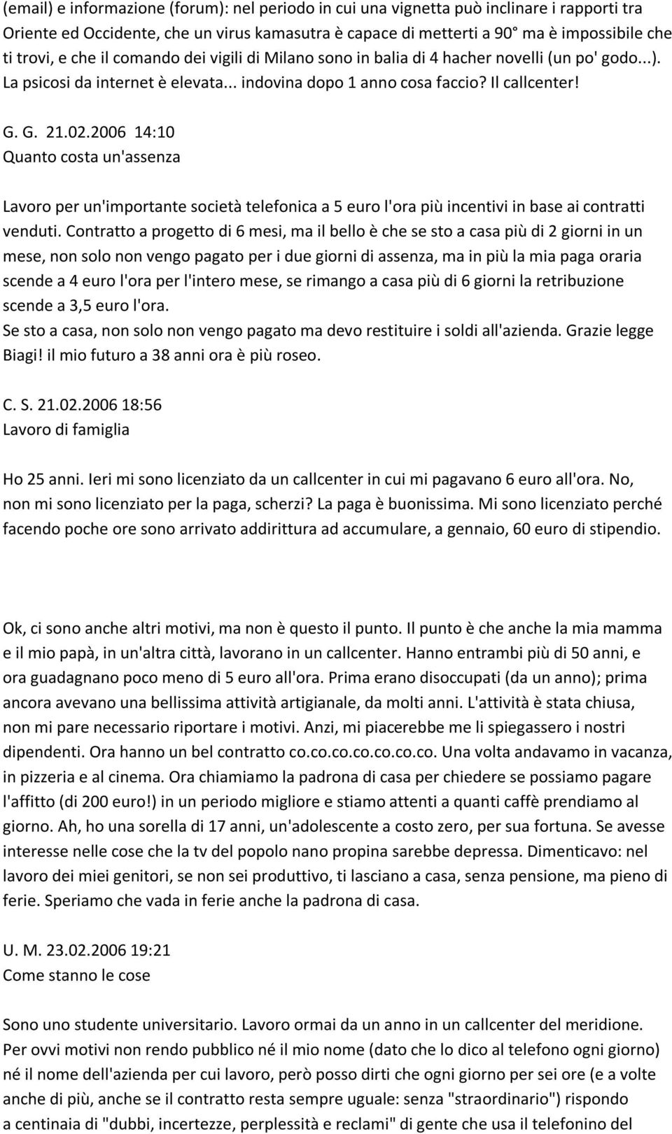 2006 14:10 Quanto costa un'assenza Lavoro per un'importante società telefonica a 5 euro l'ora più incentivi in base ai contratti venduti.