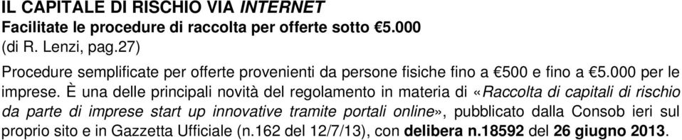 È una delle principali novità del regolamento in materia di «Raccolta di capitali di rischio da parte di imprese start up