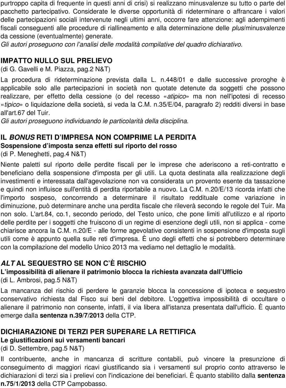 alle procedure di riallineamento e alla determinazione delle plus/minusvalenze da cessione (eventualmente) generate.