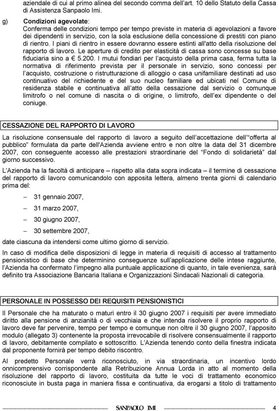 piano di rientro. I piani di rientro in essere dovranno essere estinti all'atto della risoluzione del rapporto di lavoro.