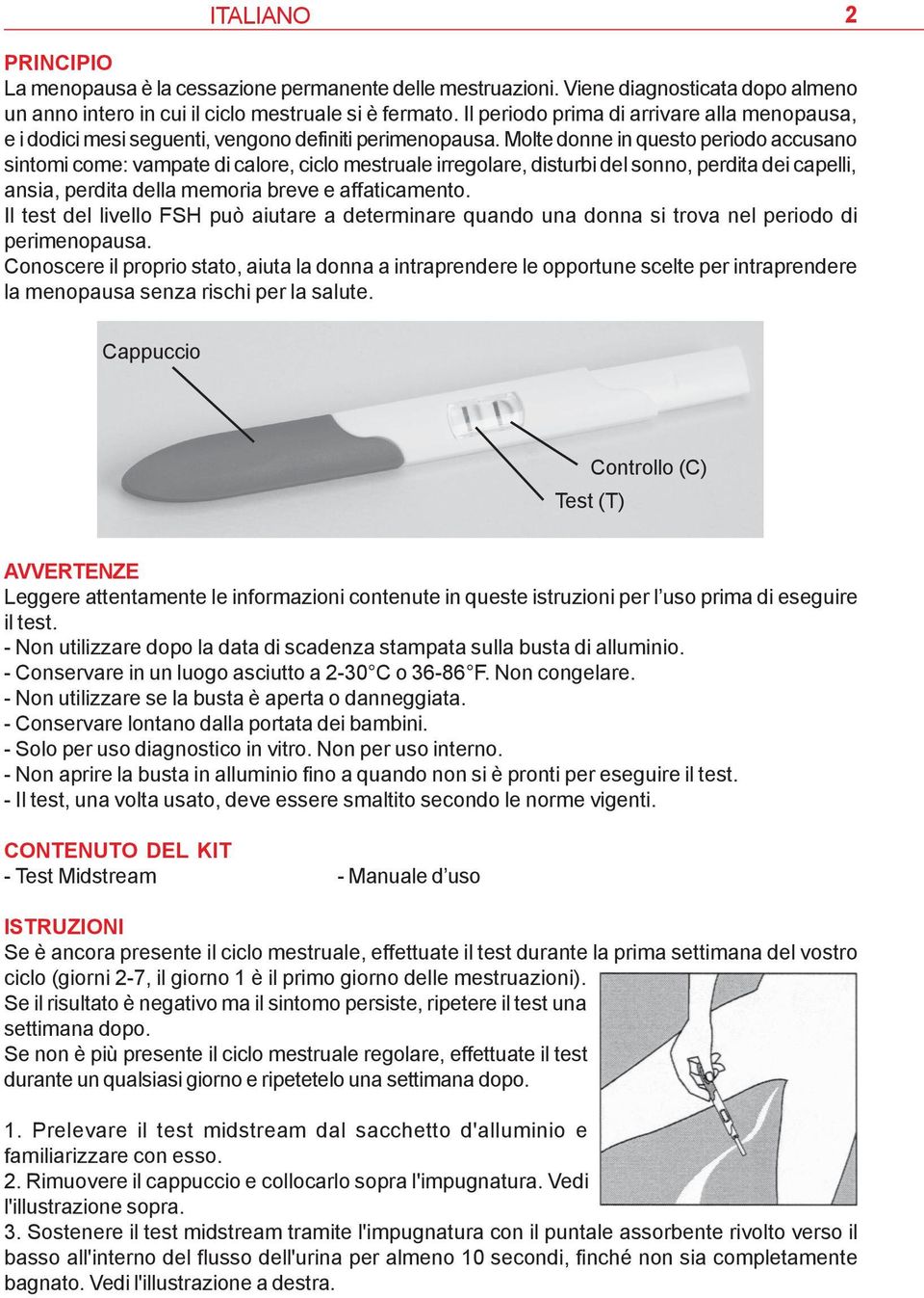 Molte donne in questo periodo accusano sintomi come: vampate di calore, ciclo mestruale irregolare, disturbi del sonno, perdita dei capelli, ansia, perdita della memoria breve e affaticamento.