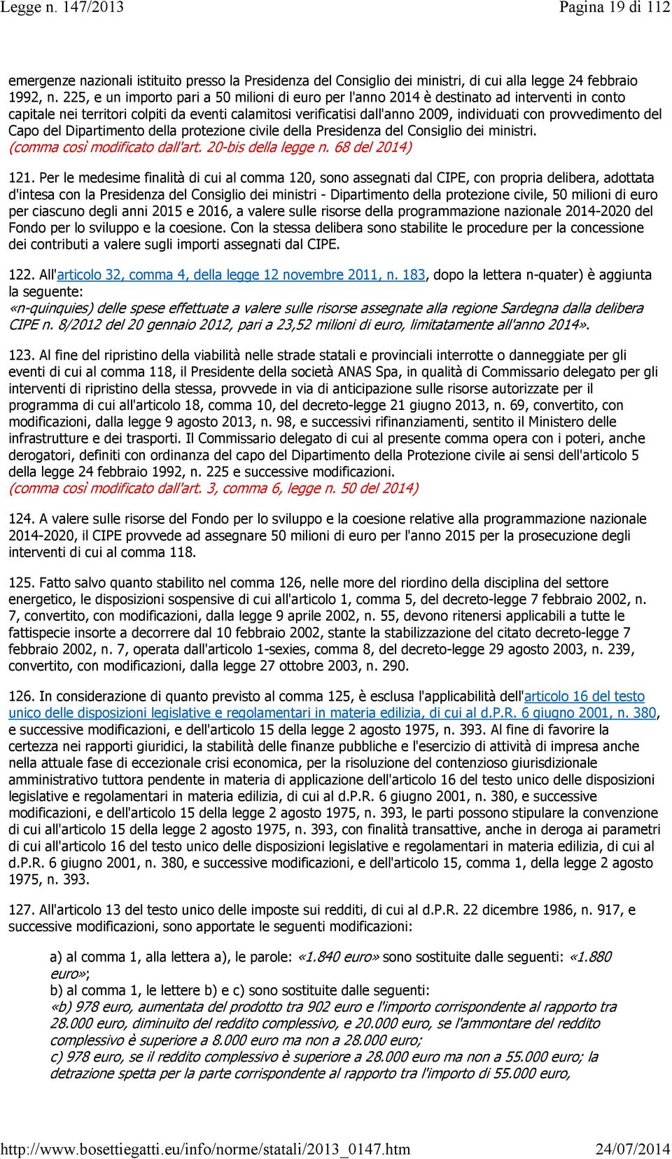 provvedimento del Capo del Dipartimento della protezione civile della Presidenza del Consiglio dei ministri. (comma così modificato dall'art. 20-bis della legge n. 68 del 2014) 121.