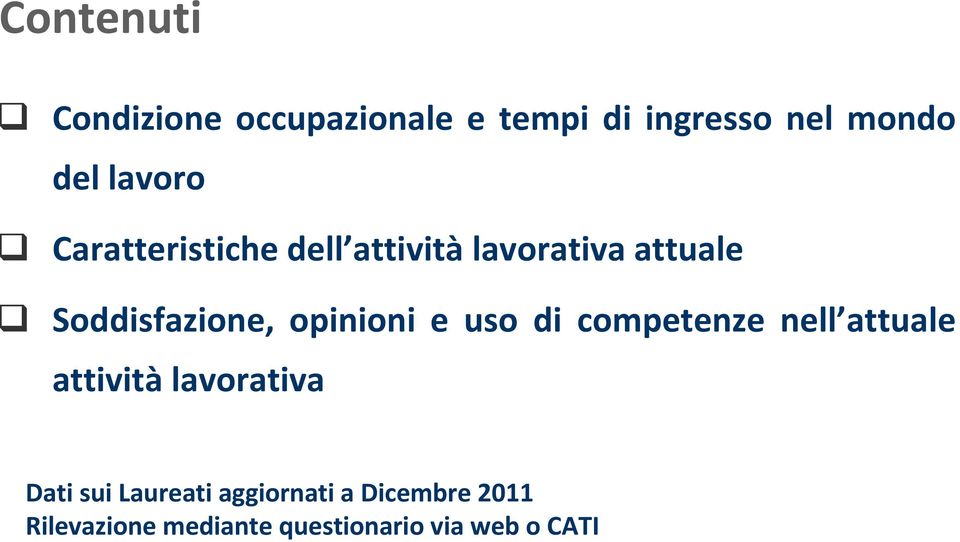 opinioni e uso di competenze nell attuale attività lavorativa Dati sui