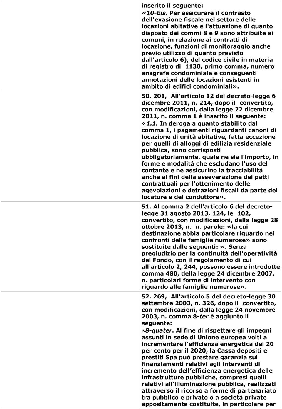 locazione, funzioni di monitoraggio anche previo utilizzo di quanto previsto dall'articolo 6), del codice civile in materia di registro di 1130, primo comma, numero anagrafe condominiale e