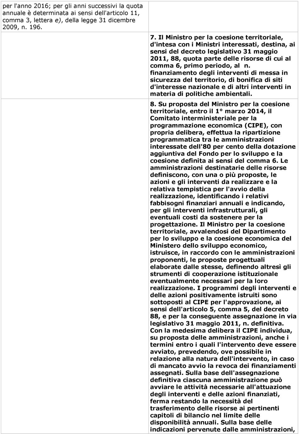 periodo, al n. finanziamento degli interventi di messa in sicurezza del territorio, di bonifica di siti d'interesse nazionale e di altri interventi in materia di politiche ambientali. 8.