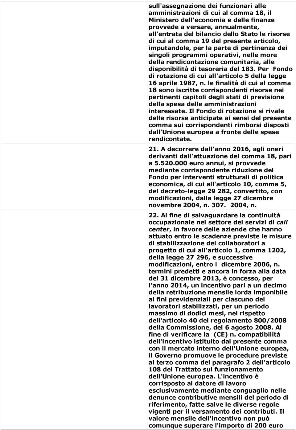 183. Per Fondo di rotazione di cui all'articolo 5 della legge 16 aprile 1987, n.