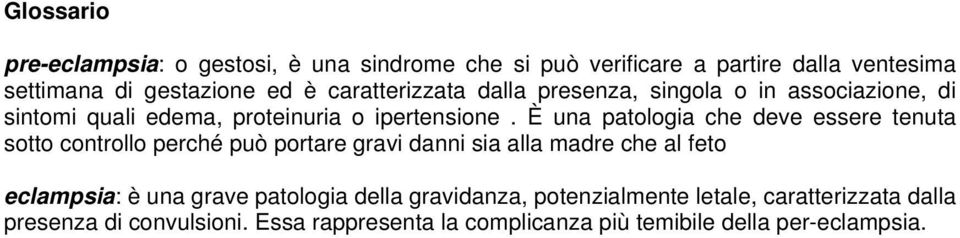 È una patologia che deve essere tenuta sotto controllo perché può portare gravi danni sia alla madre che al feto eclampsia: è una