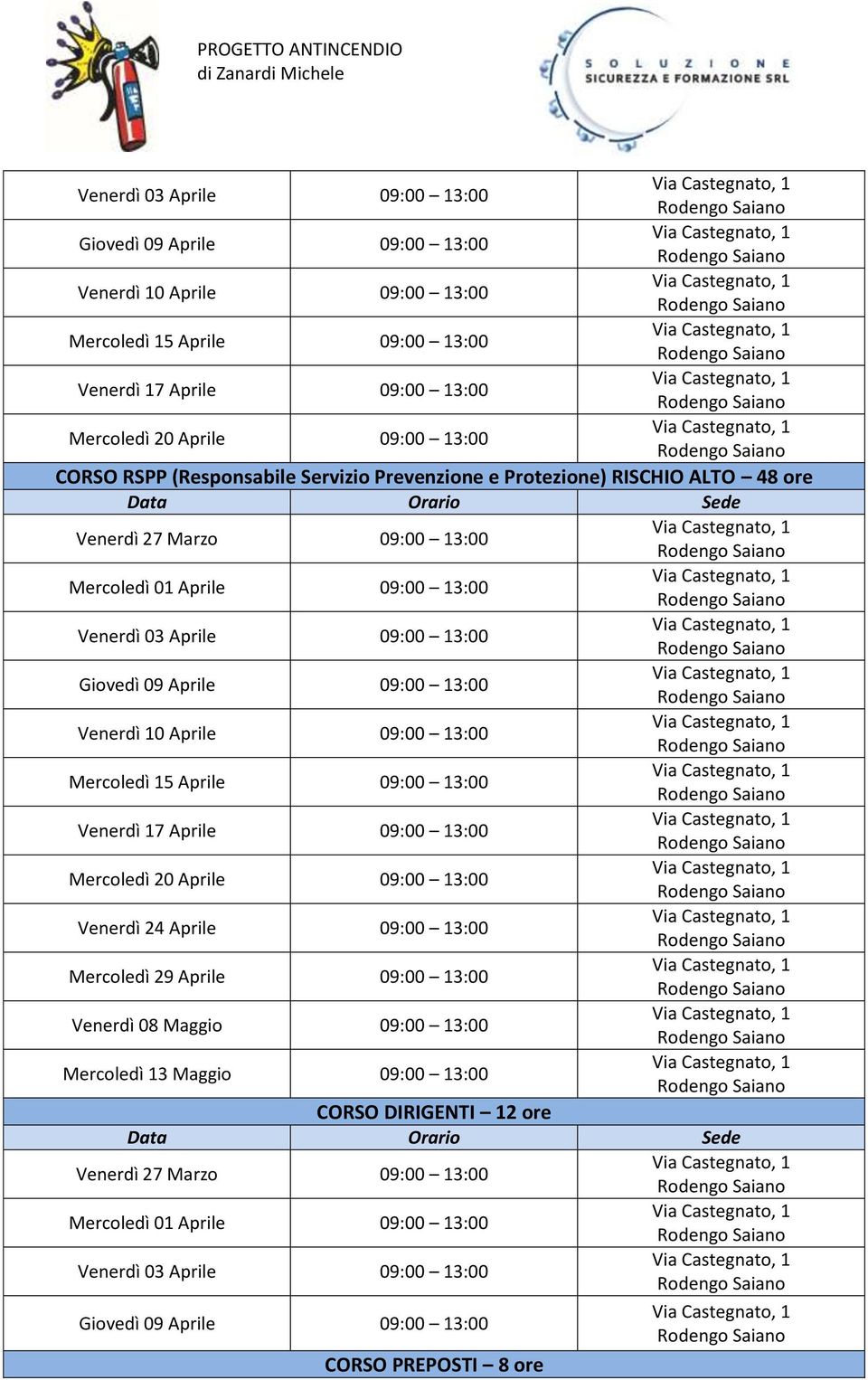 Aprile 09:00 13:00 Mercoledì 15 Aprile 09:00 13:00 Venerdì 17 Aprile 09:00 13:00 Mercoledì 20 Aprile 09:00 13:00 Venerdì 24 Aprile 09:00 13:00 Mercoledì 29 Aprile 09:00 13:00