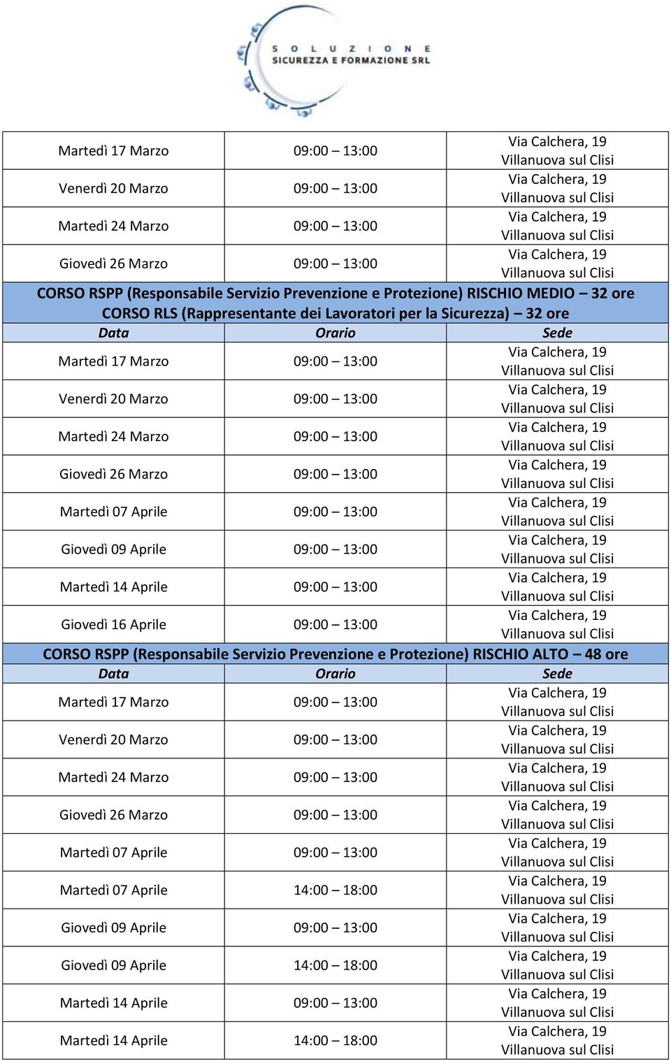 14 Aprile 09:00 13:00 Giovedì 16 Aprile 09:00 13:00 CORSO RSPP (Responsabile Servizio Prevenzione e Protezione) RISCHIO ALTO 48 ore Martedì 17 Marzo 09:00 13:00 Venerdì 20 Marzo