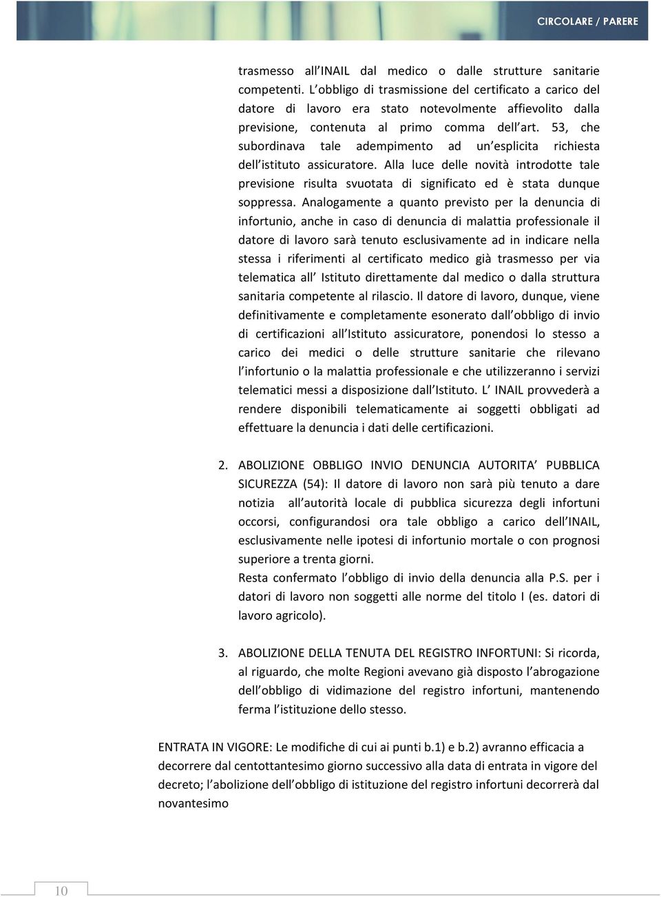 53, che subordinava tale adempimento ad un esplicita richiesta dell istituto assicuratore.