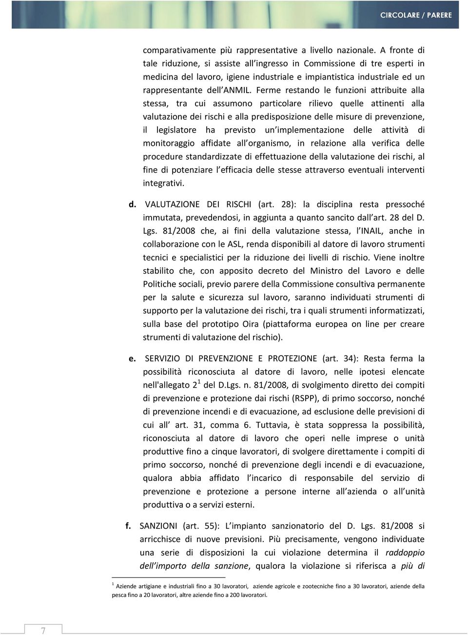 Ferme restando le funzioni attribuite alla stessa, tra cui assumono particolare rilievo quelle attinenti alla valutazione dei rischi e alla predisposizione delle misure di prevenzione, il legislatore