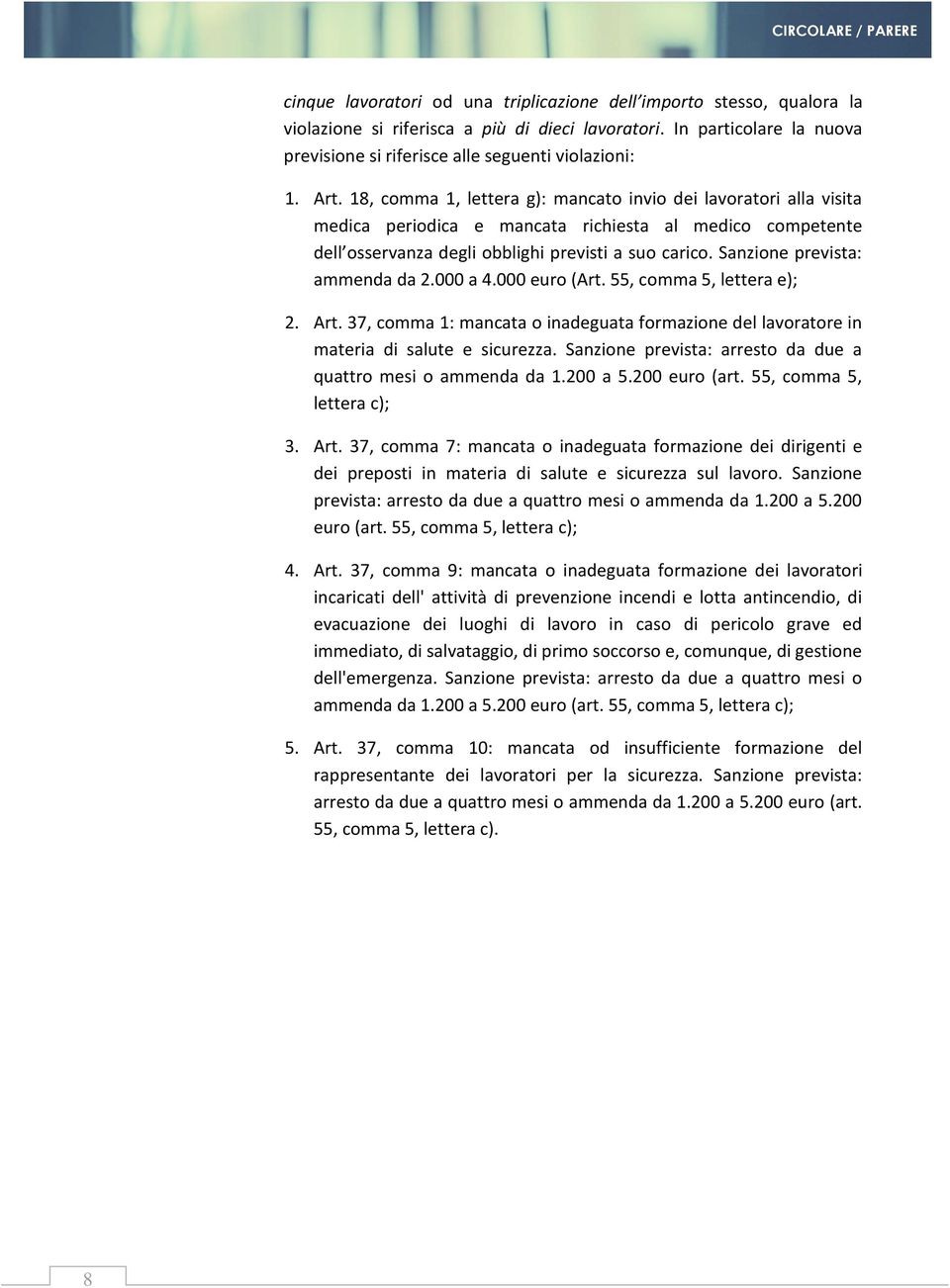 Sanzione prevista: ammenda da 2.000 a 4.000 euro (Art. 55, comma 5, lettera e); 2. Art. 37, comma 1: mancata o inadeguata formazione del lavoratore in materia di salute e sicurezza.