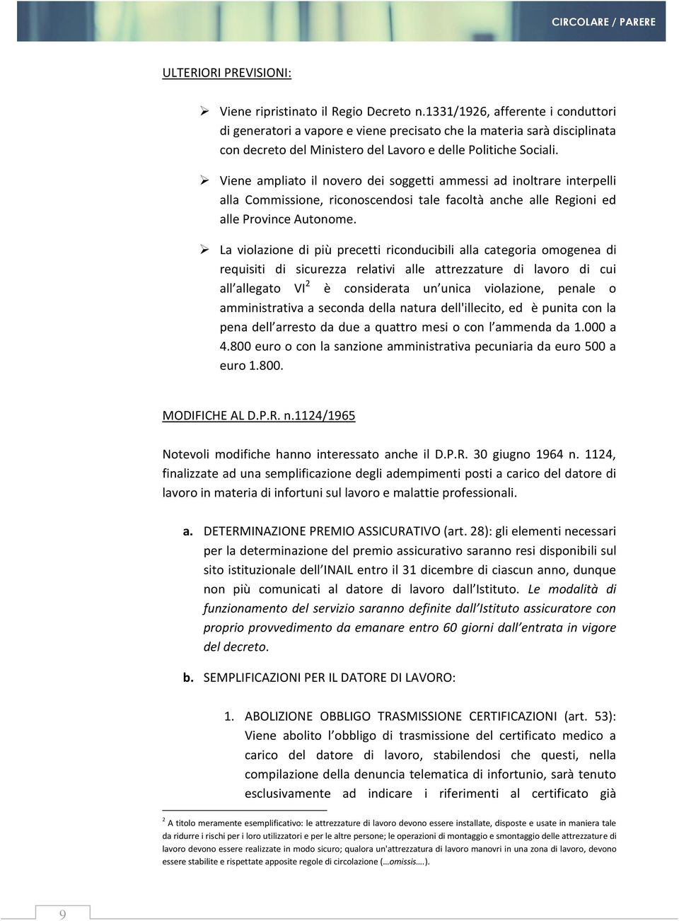 Viene ampliato il novero dei soggetti ammessi ad inoltrare interpelli alla Commissione, riconoscendosi tale facoltà anche alle Regioni ed alle Province Autonome.