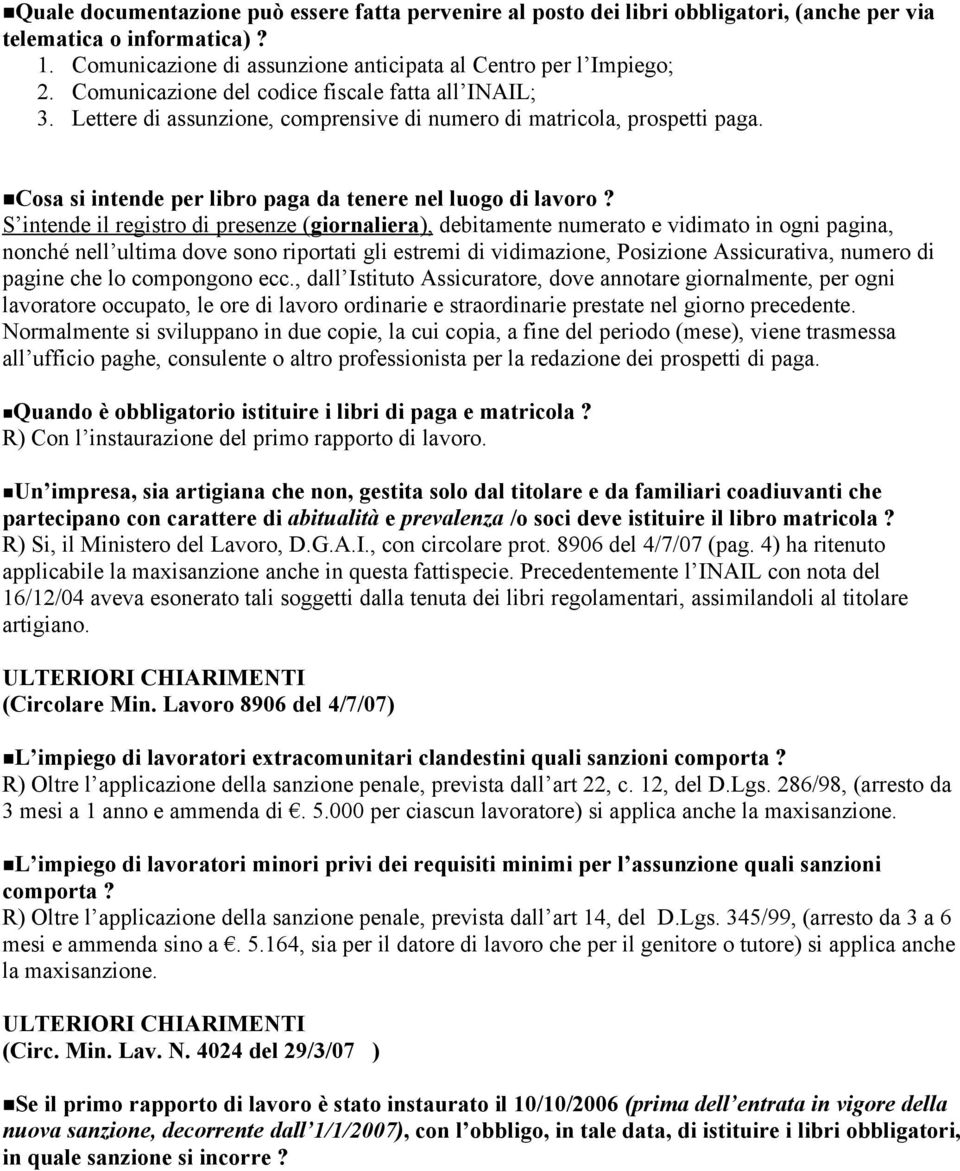 S intende il registro di presenze (giornaliera), debitamente numerato e vidimato in ogni pagina, nonché nell ultima dove sono riportati gli estremi di vidimazione, Posizione Assicurativa, numero di