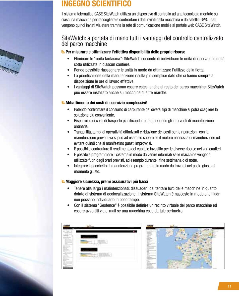 SiteWatch: a portata di mano tutti i vantaggi del controllo centralizzato del parco macchine Per misurare e ottimizzare l effettiva disponibilità delle proprie risorse Eliminare le unità fantasma :