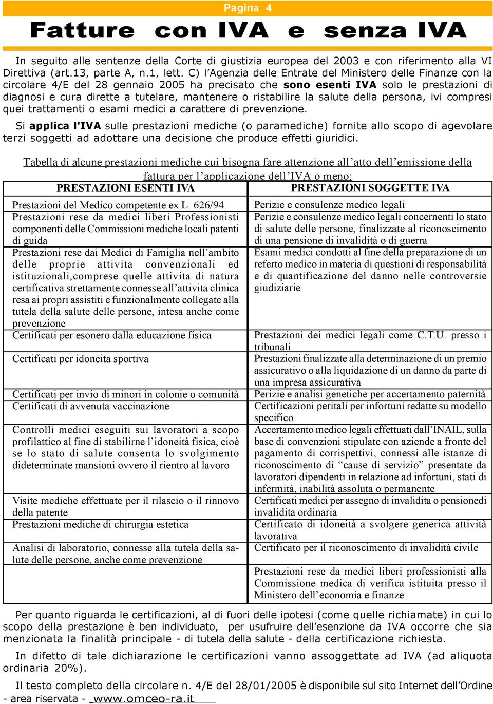 ristabilire la salute della persona, ivi compresi quei trattamenti o esami medici a carattere di prevenzione.