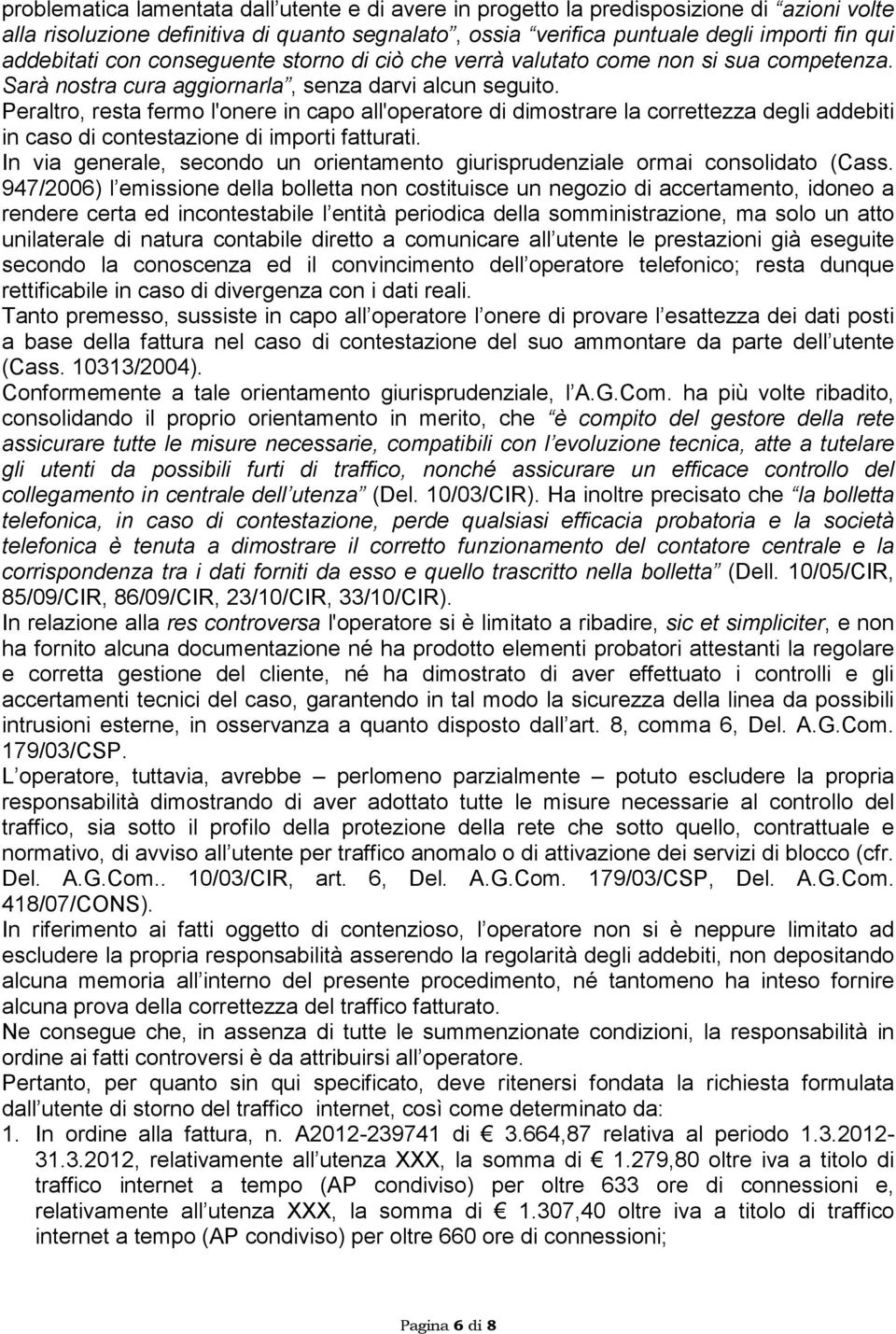 Peraltro, resta fermo l'onere in capo all'operatore di dimostrare la correttezza degli addebiti in caso di contestazione di importi fatturati.