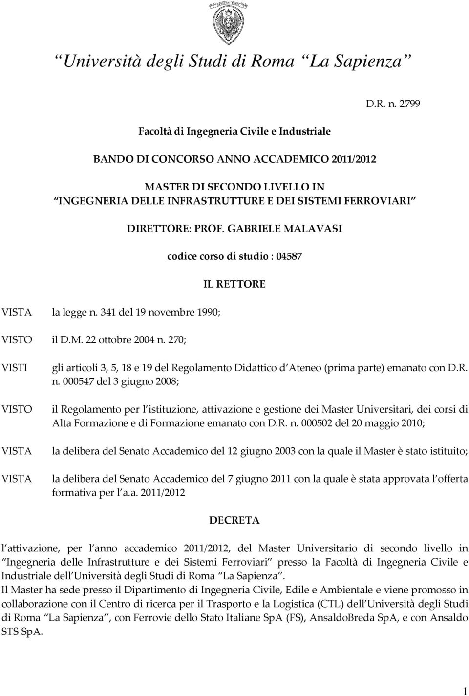 GABRIELE MALAVASI codice corso di studio : 0587 IL RETTORE VISTI VISTO VISTA VISTA gli articoli 3, 5, 18 e 19 del Regolamento Didattico d Ateneo (prima parte) emanato con D.R. n.