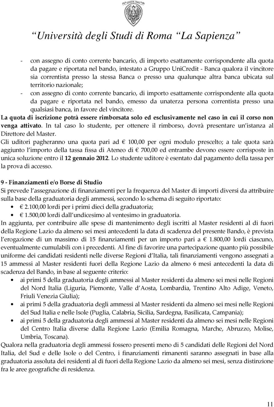 riportata nel bando, emesso da unaterza persona correntista presso una qualsiasi banca, in favore del vincitore.