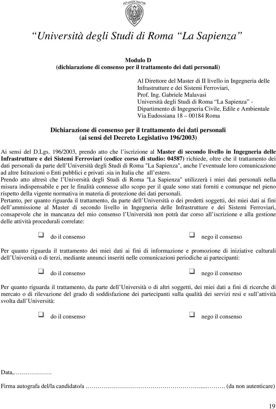 Gabriele Malavasi Università degli Studi di Roma La Sapienza - Dipartimento di Ingegneria Civile, Edile e Ambientale Via Eudossiana 18 0018 Roma Dichiarazione di consenso per il trattamento dei dati