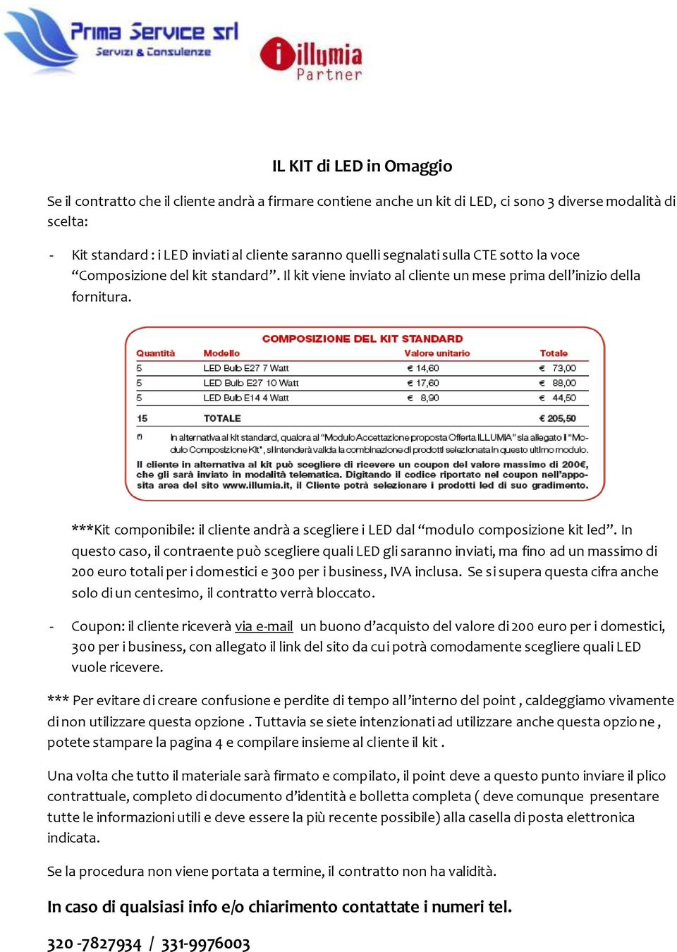 ***Kit componibile: il cliente andrà a scegliere i LED dal modulo composizione kit led.