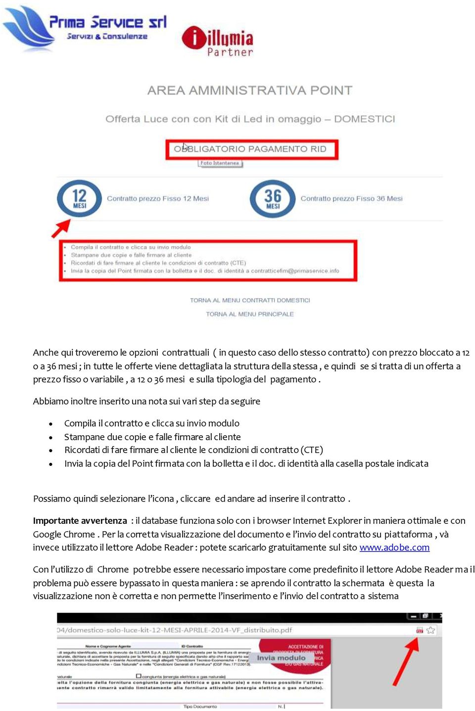 Abbiamo inoltre inserito una nota sui vari step da seguire Compila il contratto e clicca su invio modulo Stampane due copie e falle firmare al cliente Ricordati di fare firmare al cliente le