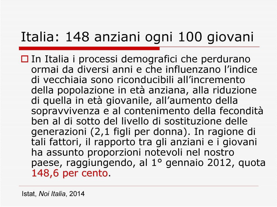 contenimento della fecondità ben al di sotto del livello di sostituzione delle generazioni (2,1 figli per donna).