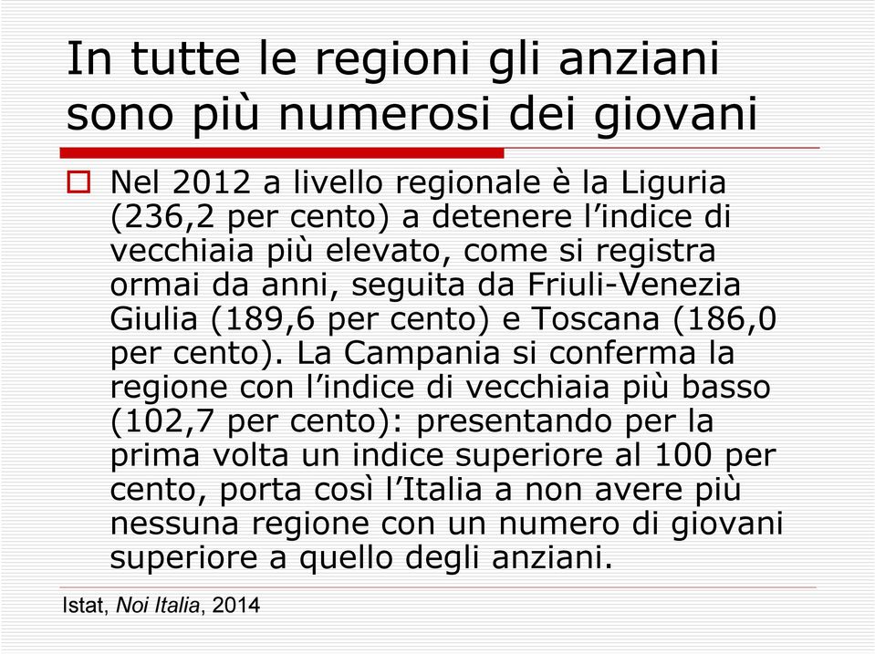 La Campania si conferma la regione con l indice di vecchiaia più basso (102,7 per cento): presentando per la prima volta un indice superiore al