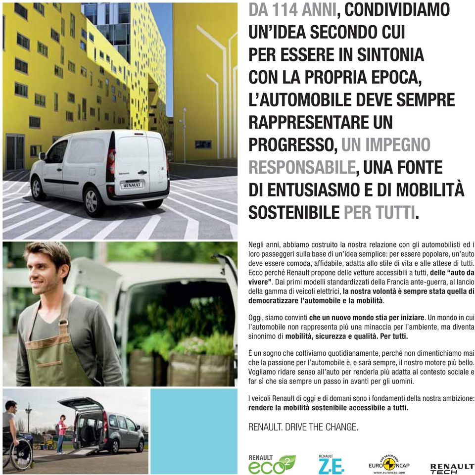 Negli anni, abbiamo costruito la nostra relazione con gli automobilisti ed i loro passeggeri sulla base di un idea semplice: per essere popolare, un auto deve essere comoda, affidabile, adatta allo