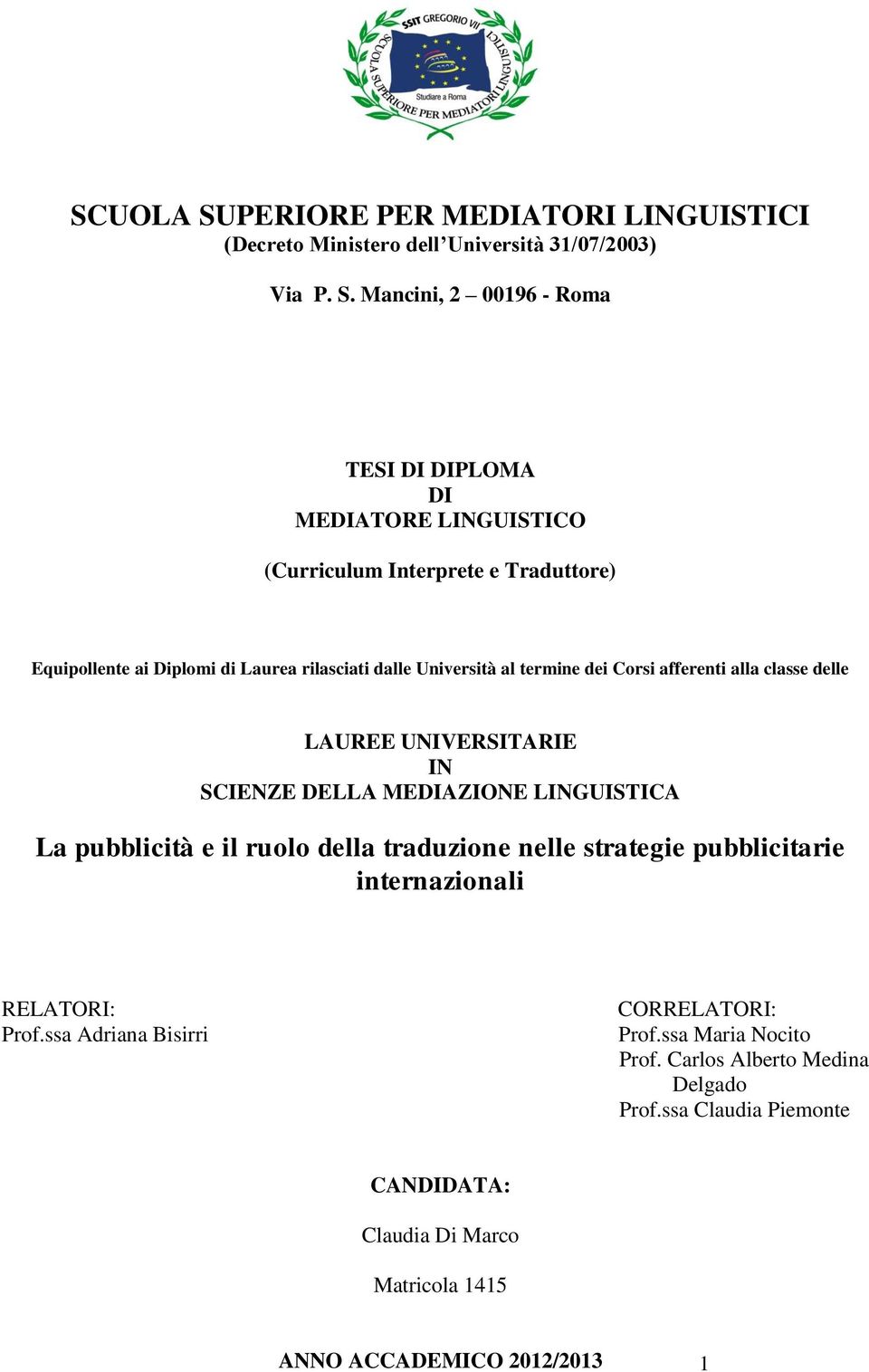 Mancini, 2 00196 - Roma TESI DI DIPLOMA DI MEDIATORE LINGUISTICO (Curriculum Interprete e Traduttore) Equipollente ai Diplomi di Laurea rilasciati dalle Università