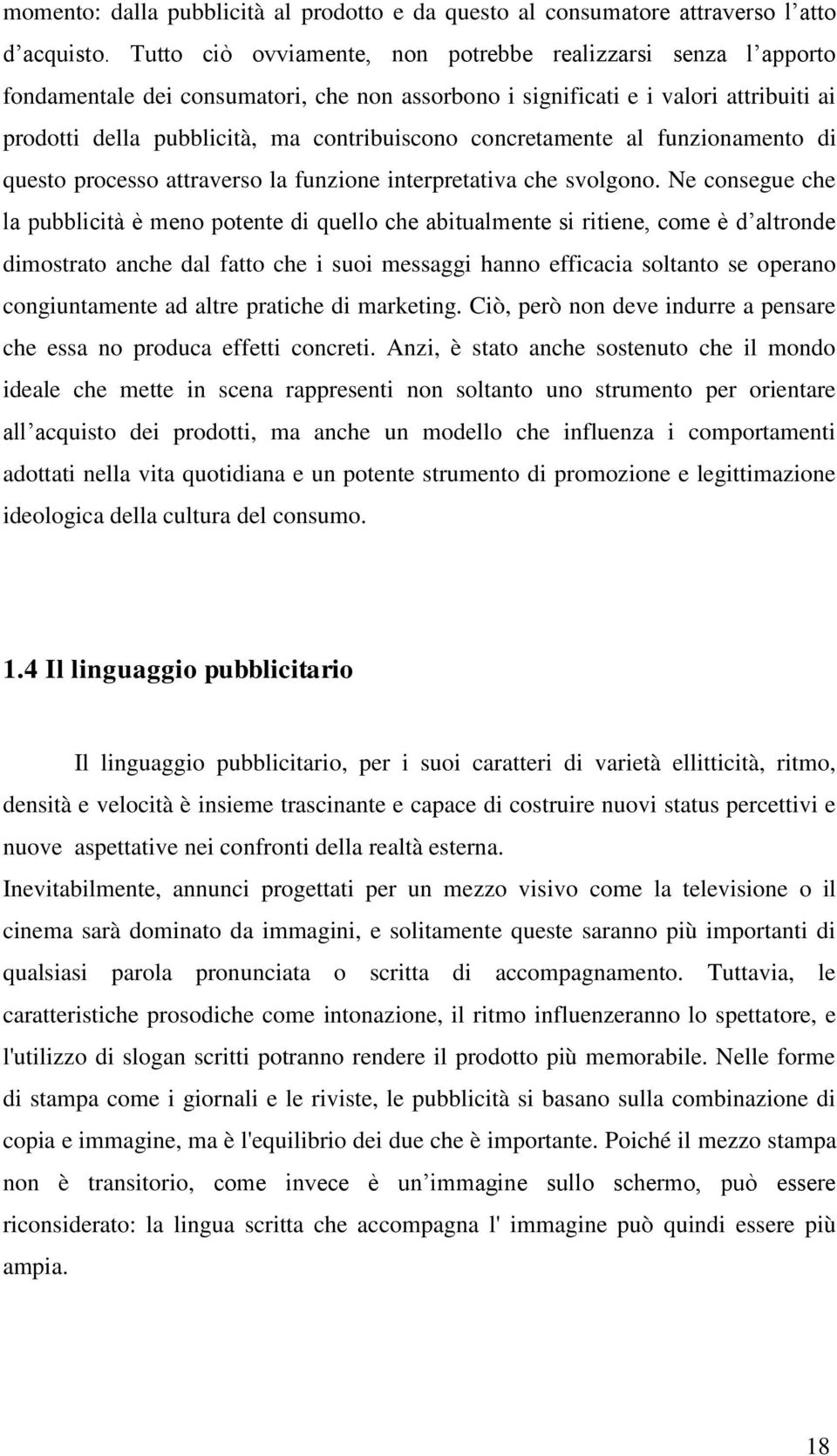 concretamente al funzionamento di questo processo attraverso la funzione interpretativa che svolgono.