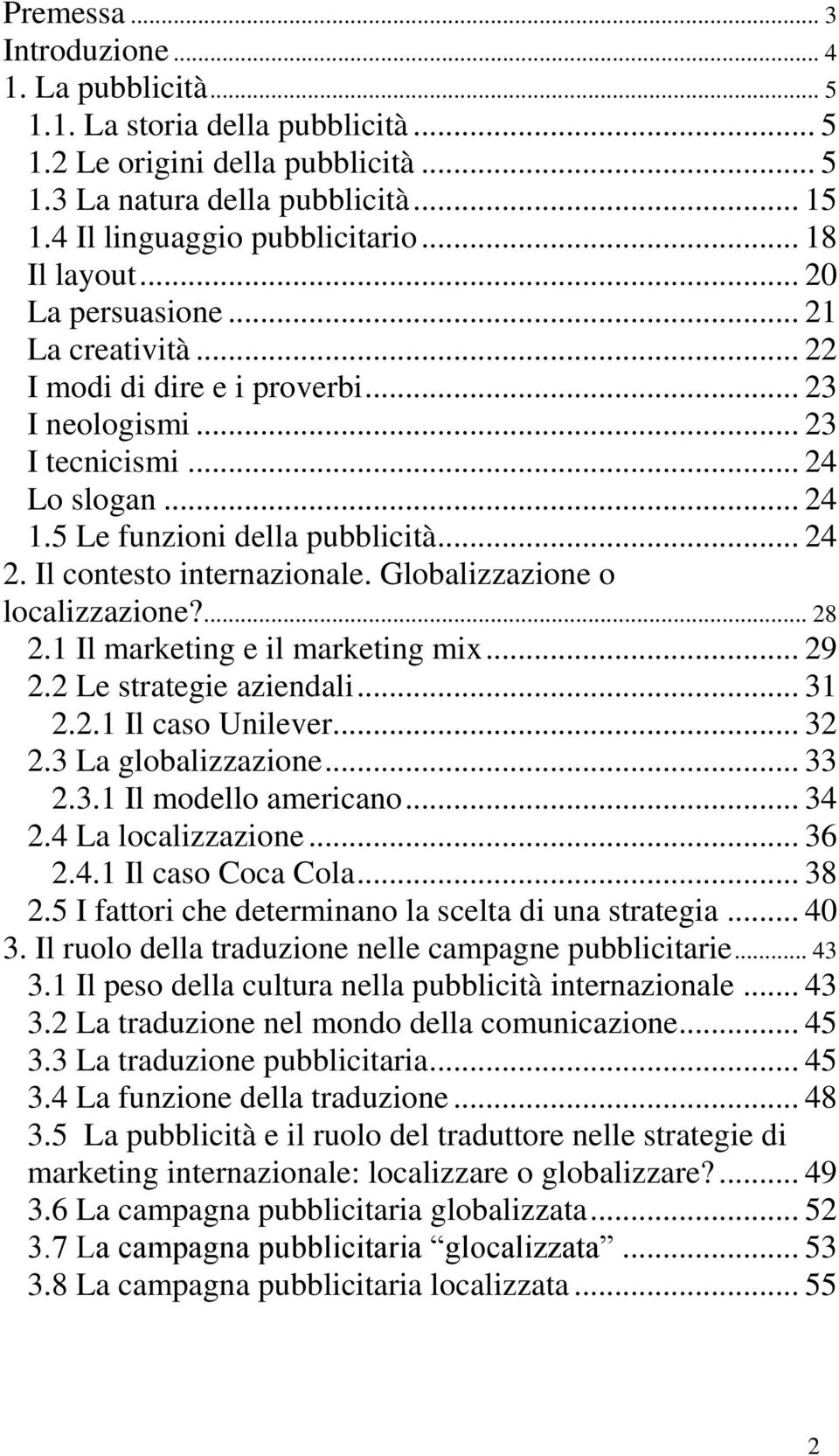 Il contesto internazionale. Globalizzazione o localizzazione?... 28 2.1 Il marketing e il marketing mix... 29 2.2 Le strategie aziendali... 31 2.2.1 Il caso Unilever... 32 2.3 La globalizzazione.