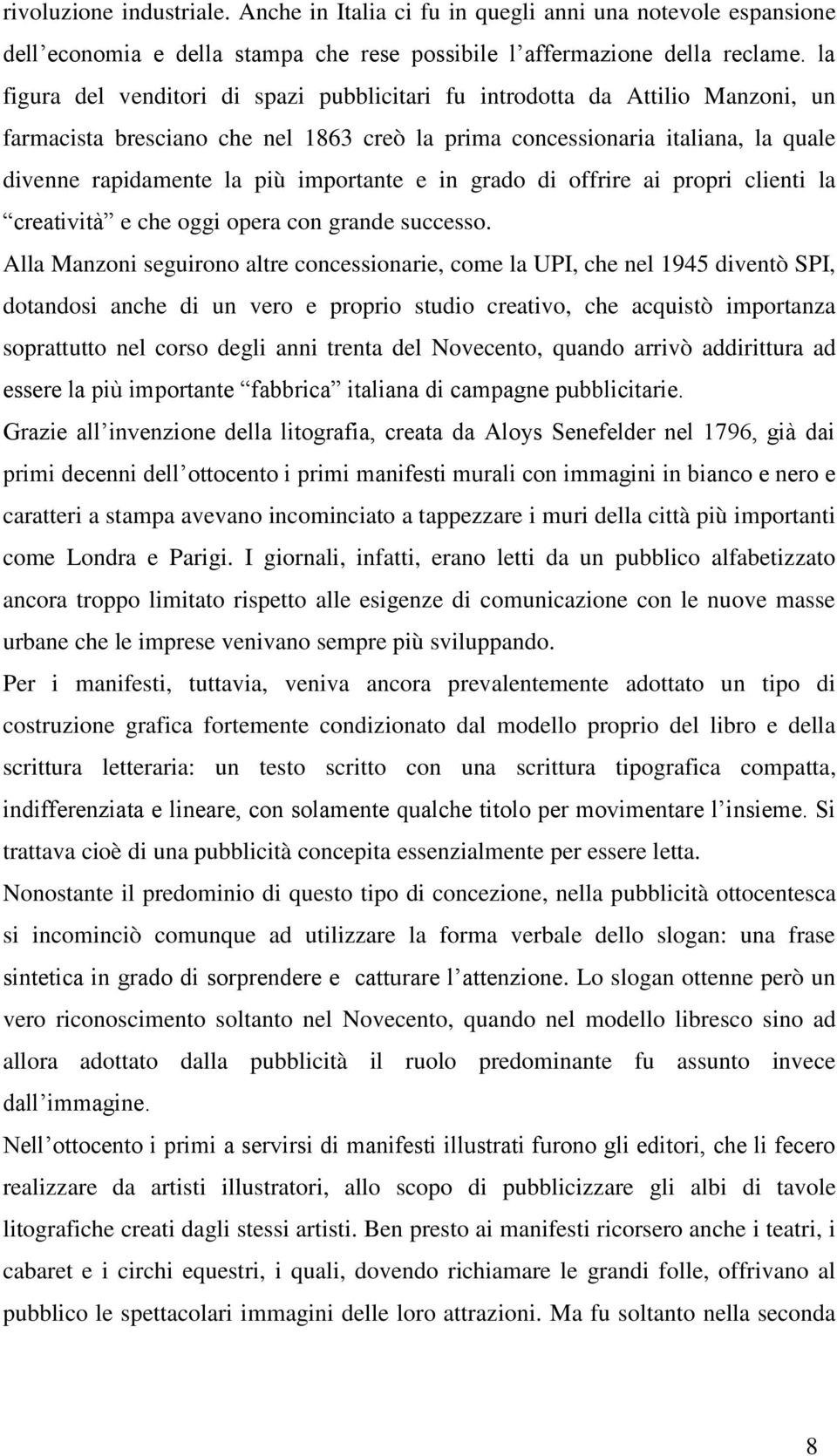 importante e in grado di offrire ai propri clienti la creatività e che oggi opera con grande successo.