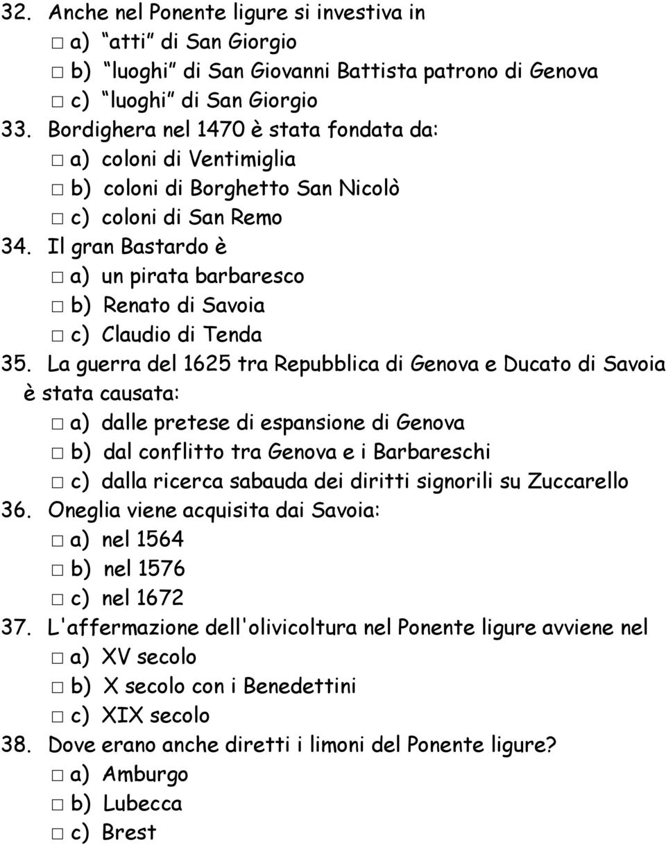 Il gran Bastardo è a) un pirata barbaresco b) Renato di Savoia c) Claudio di Tenda 35.