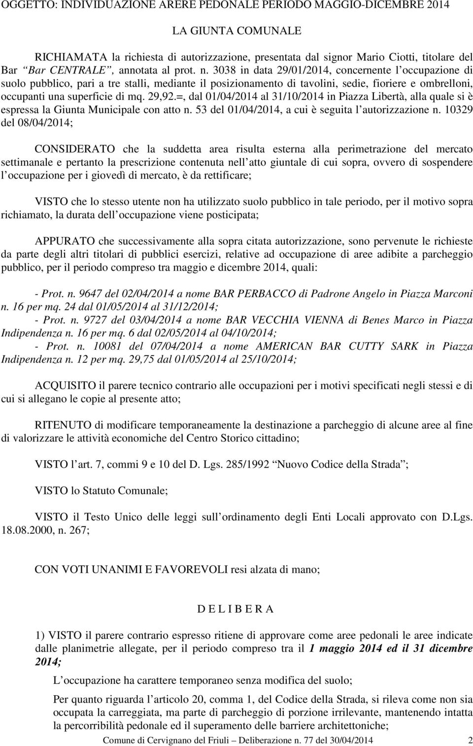 3038 in data 29/01/2014, concernente l occupazione di suolo pubblico, pari a tre stalli, mediante il posizionamento di tavolini, sedie, fioriere e ombrelloni, occupanti una superficie di mq. 29,92.