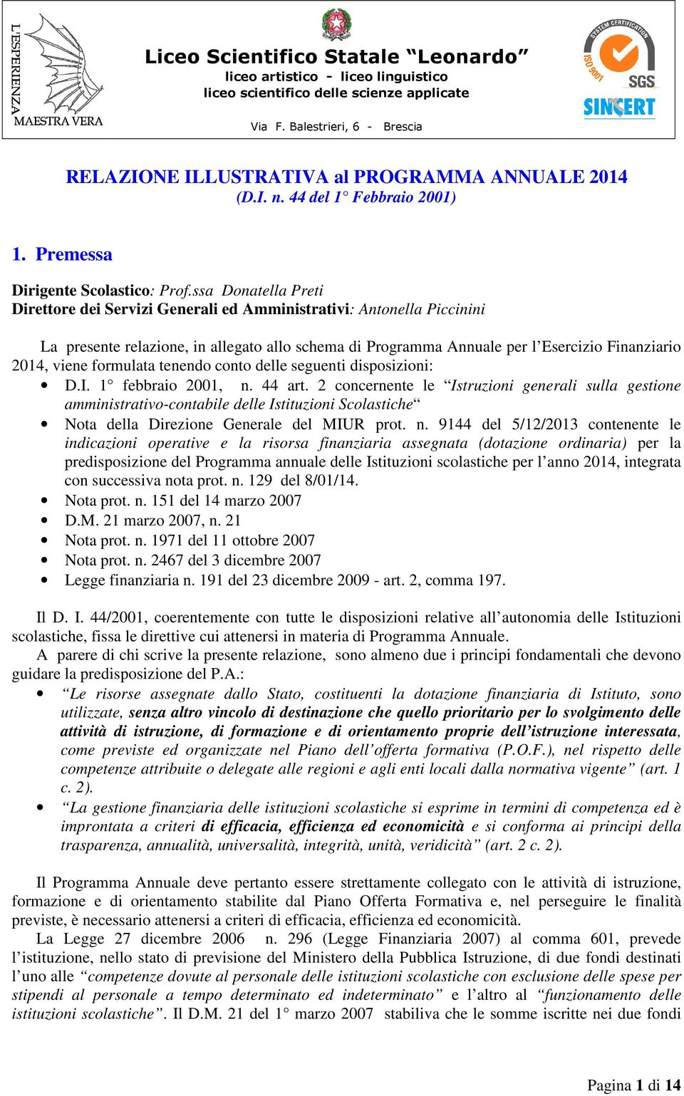 ssa Donatella Preti Direttore dei Servizi Generali ed Amministrativi: Antonella Piccinini La presente relazione, in allegato allo schema di Programma Annuale per l Esercizio Finanziario 2014, viene