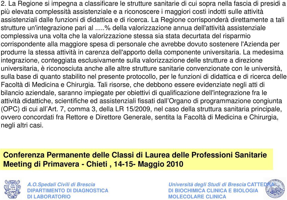 ..% della valorizzazione annua dell'attività assistenziale complessiva una volta che la valorizzazione stessa sia stata decurtata del risparmio corrispondente alla maggiore spesa di personale che