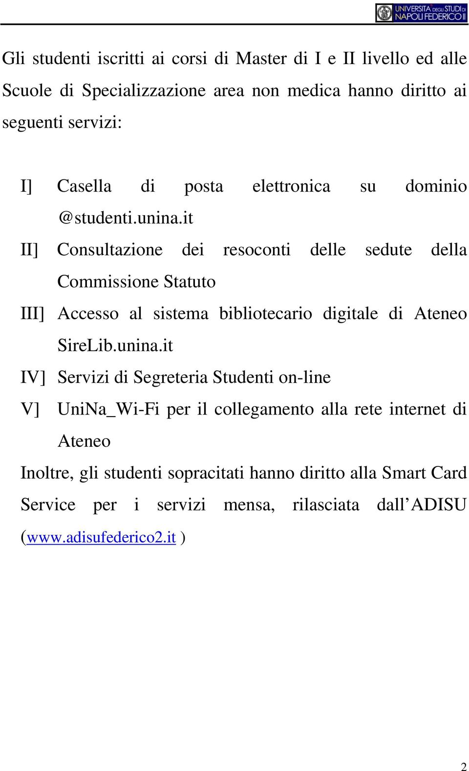 it II] Consultazione dei resoconti delle sedute della Commissione Statuto III] Accesso al sistema bibliotecario digitale di Ateneo SireLib.unina.