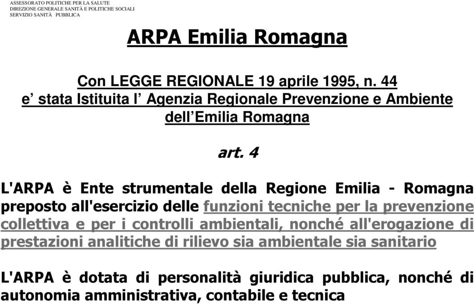 4 L'ARPA è Ente strumentale della Regione Emilia - Romagna preposto all'esercizio delle funzioni tecniche per la prevenzione collettiva e per i controlli