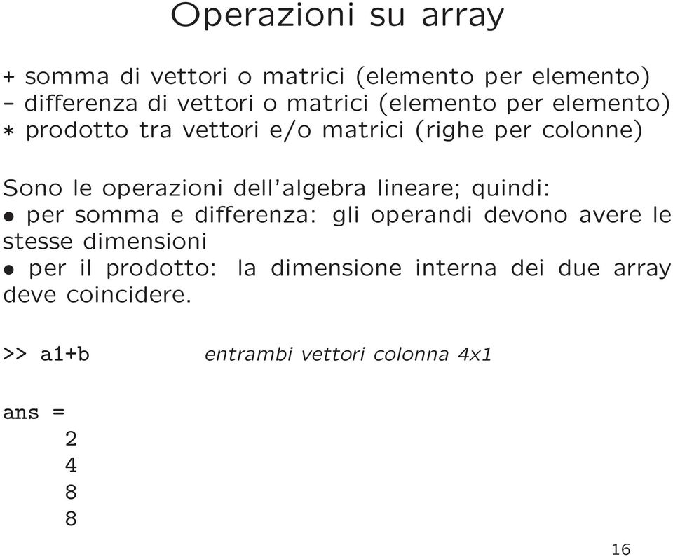 algebra lineare; quindi: per somma e differenza: gli operandi devono avere le stesse dimensioni per il
