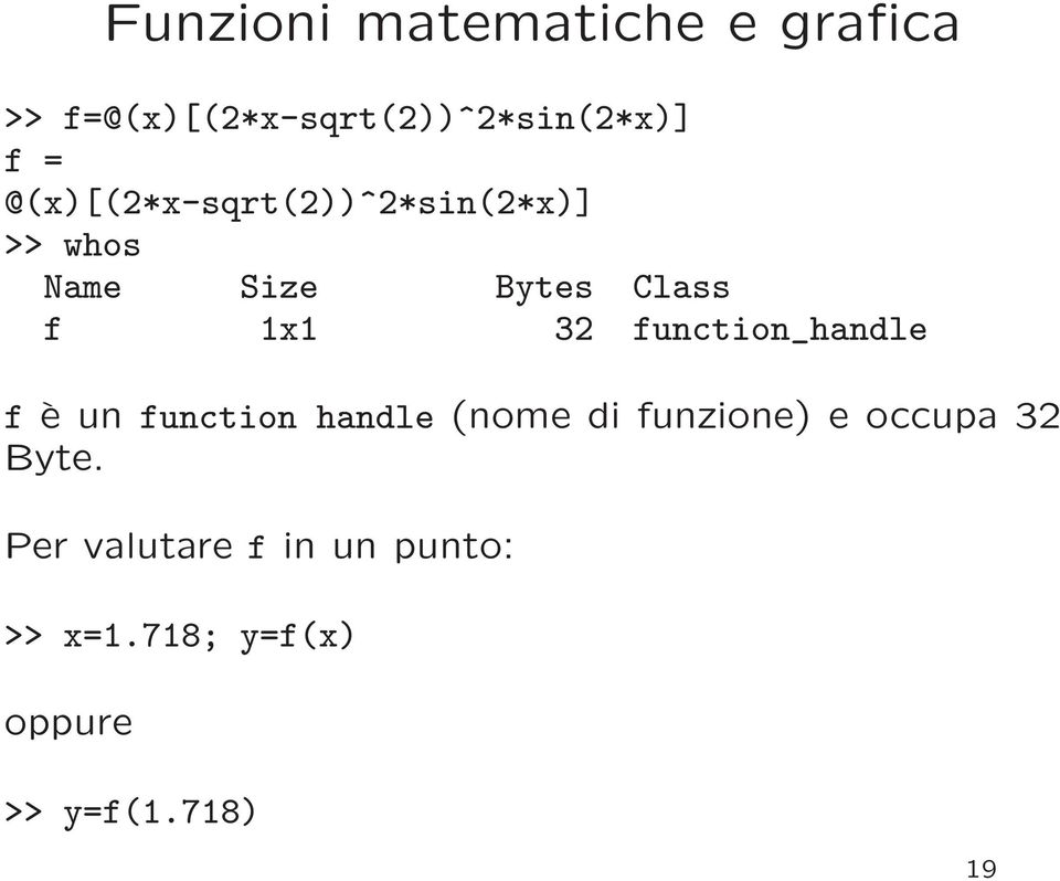 function_handle f è un function handle (nome di funzione) e occupa 32