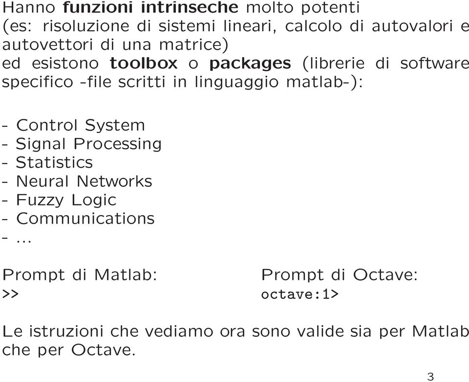 matlab-): - Control System - Signal Processing - Statistics - Neural Networks - Fuzzy Logic - Communications -.