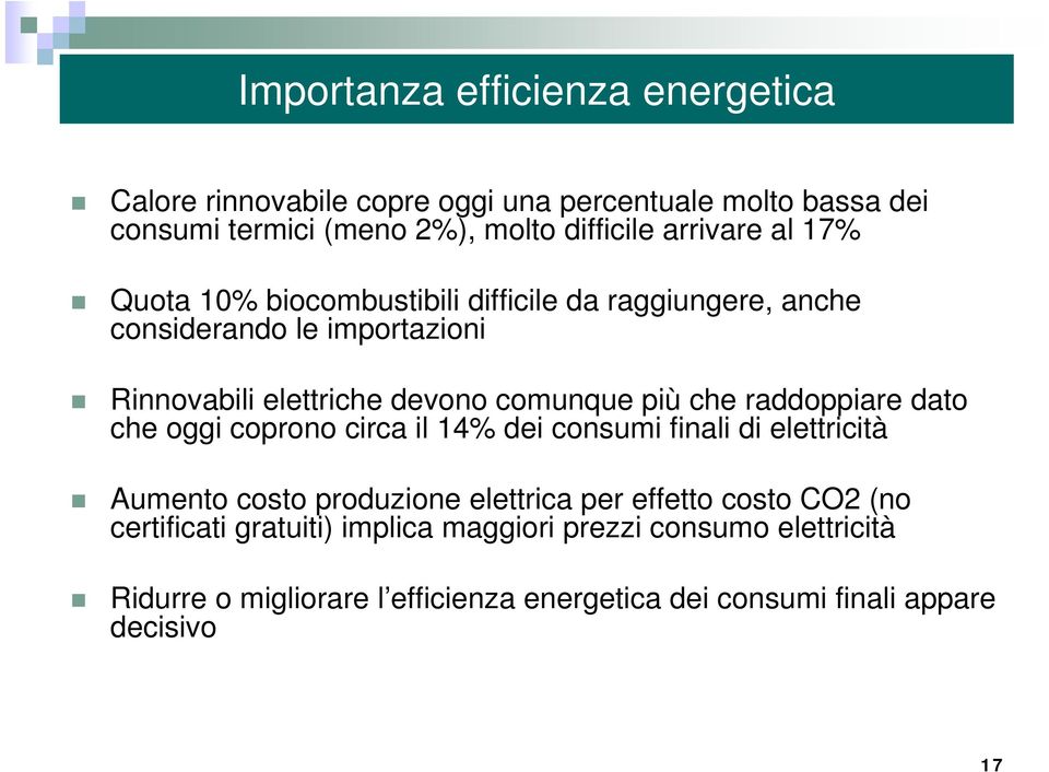 più che raddoppiare dato che oggi coprono circa il 14% dei consumi finali di elettricità Aumento costo produzione elettrica per effetto costo