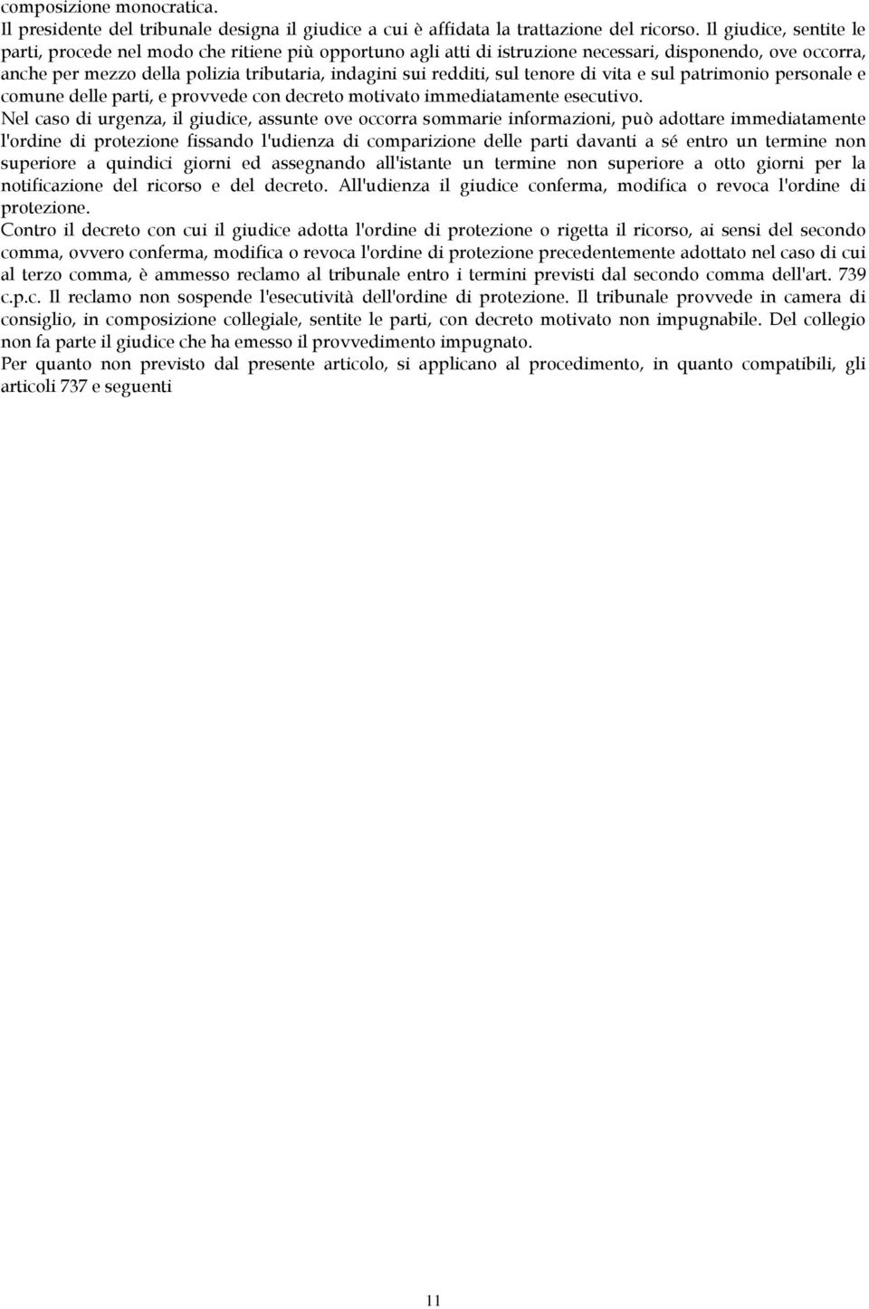 sul tenore di vita e sul patrimonio personale e comune delle parti, e provvede con decreto motivato immediatamente esecutivo.