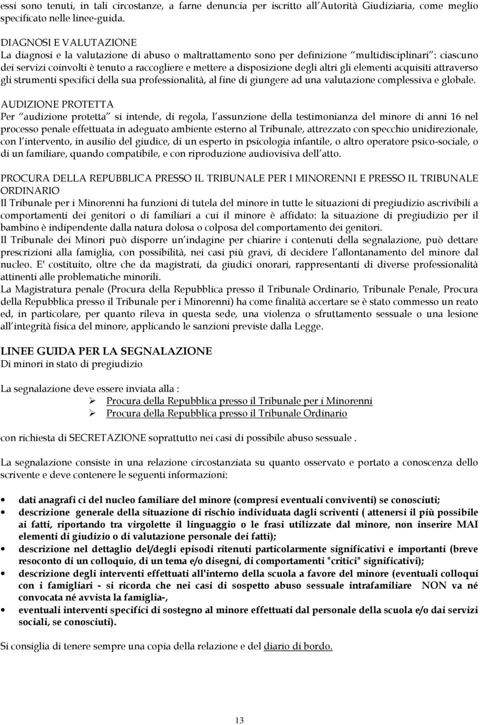 degli altri gli elementi acquisiti attraverso gli strumenti specifici della sua professionalità, al fine di giungere ad una valutazione complessiva e globale.