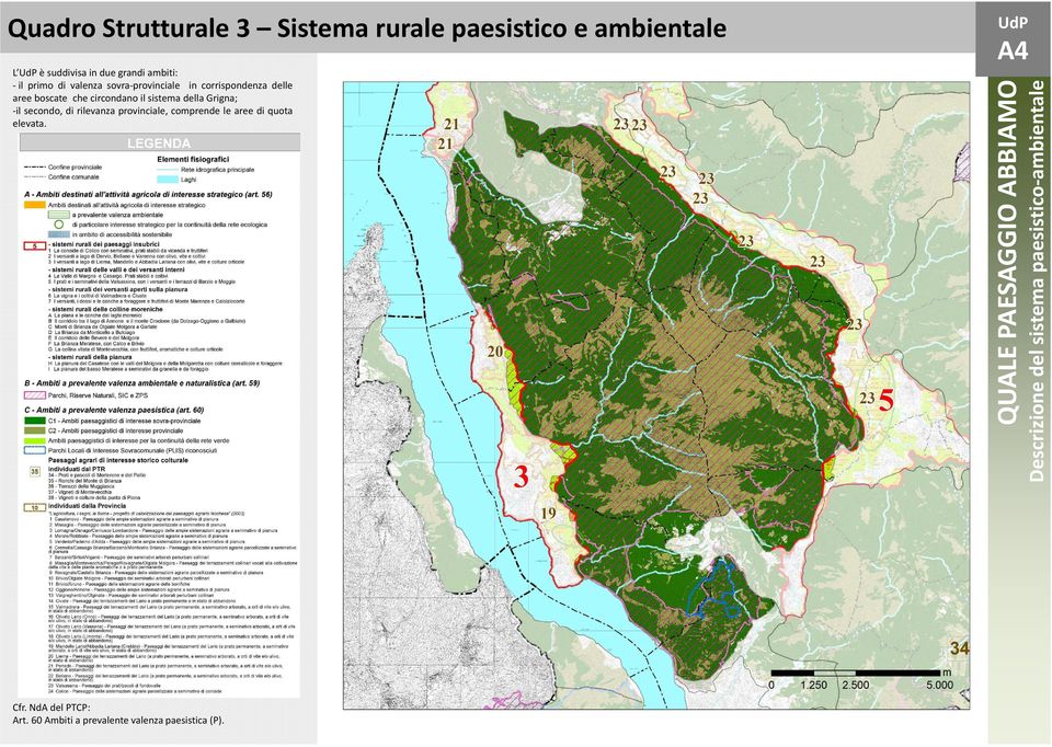 sovra-provinciale in corrispondenza delle aree boscate che circondano il sistema della Grigna; -il