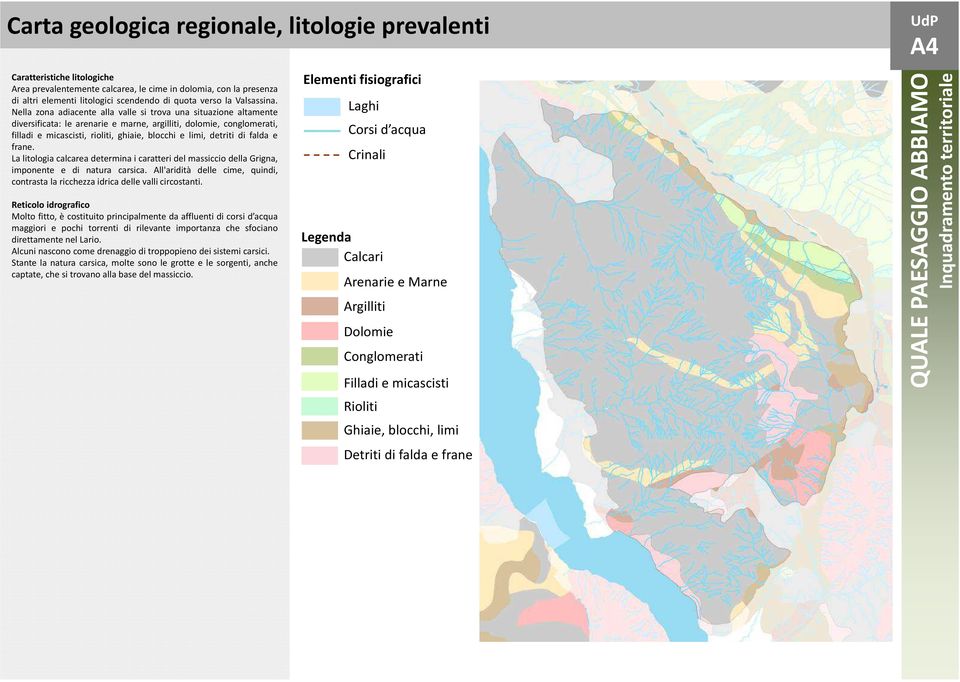 Nella zona adiacente alla valle si trova una situazione altamente diversificata: le arenarie e marne, argilliti, dolomie, conglomerati, filladi e micascisti, rioliti, ghiaie, blocchi e limi, detriti