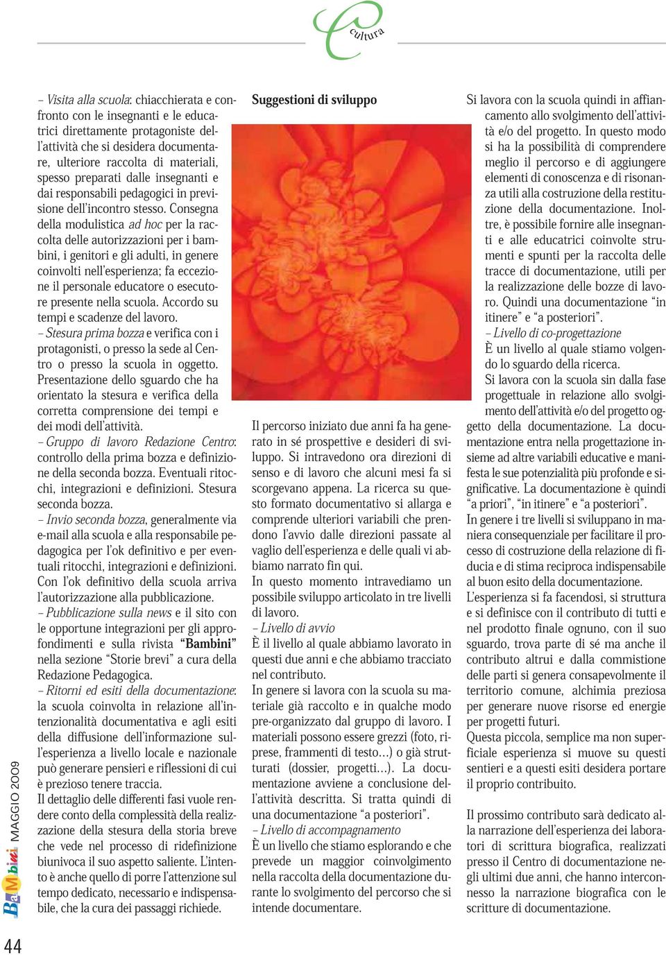 hocpr Consgna colta dll autorizzazioni pr la i bambini, coinvolti i gnitori nll sprinza; gli adulti, fa in cczio- gnr racnr prsnt il prsonal nlla ducator scuola.