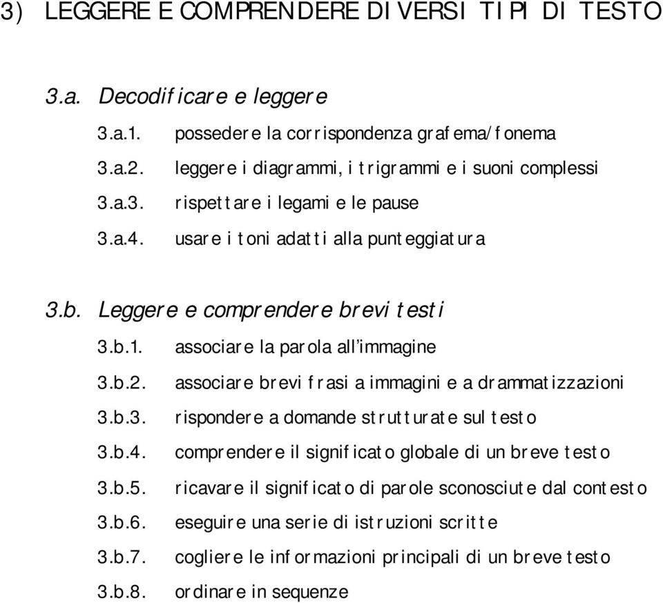 Leggere e comprendere brevi testi 3.b.1. 3.b.2. 3.b.3. 3.b.4. 3.b.5. 3.b.6. 3.b.7. 3.b.8.